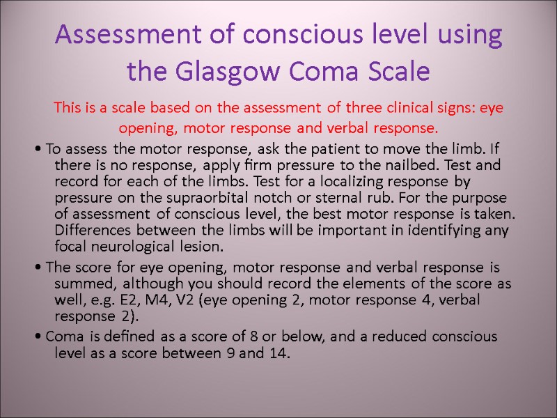 Assessment of conscious level using the Glasgow Coma Scale This is a scale based